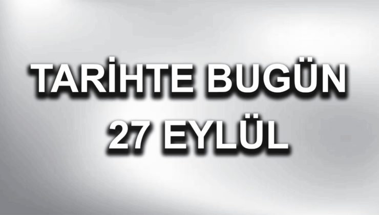Tarihte bugün: 27 Eylül