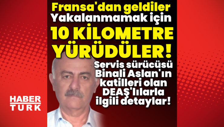 Binali Aslan'ın katilleri olan DEAŞ'lılarla ilgili detaylar!