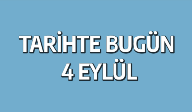 Tarihte bugün: 4 Eylül