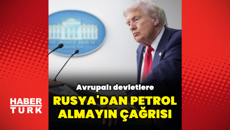 Trump'tan çağrı: Rusya'dan petrol almayın