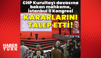 CHP'nin kurultay davasında mahkeme kararları istedi