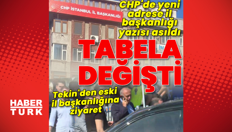 CHP'de yeni adrese il başkanlığı yazısı asıldı