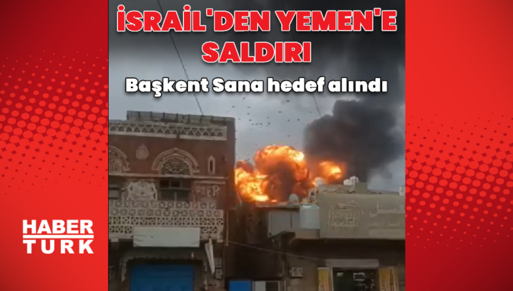 İsrail'den Yemen'in başkenti Sana'ya saldırı