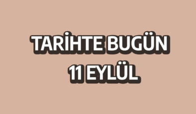 Tarihte bugün: 11 Eylül