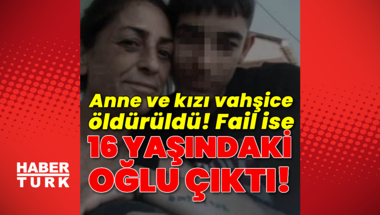 Anne ve kızın ölümünde kelepçe! Şüpheli 16 yaşındaki oğlu!
