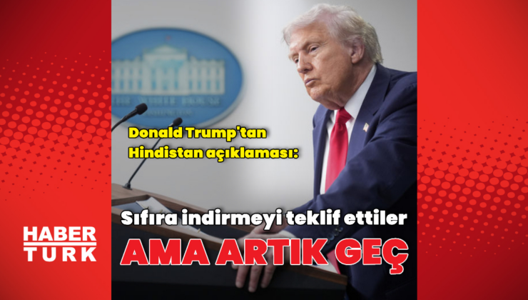 Donald Trump'tan Hindistan açıklaması
