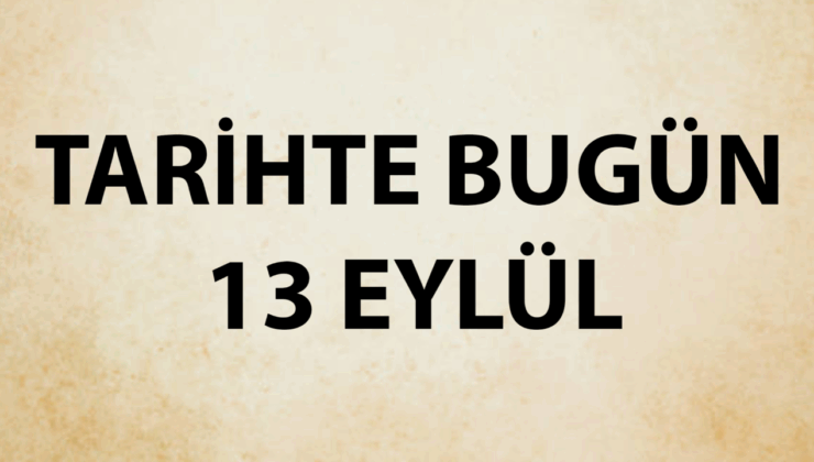 Tarihte bugün: 13 Eylül