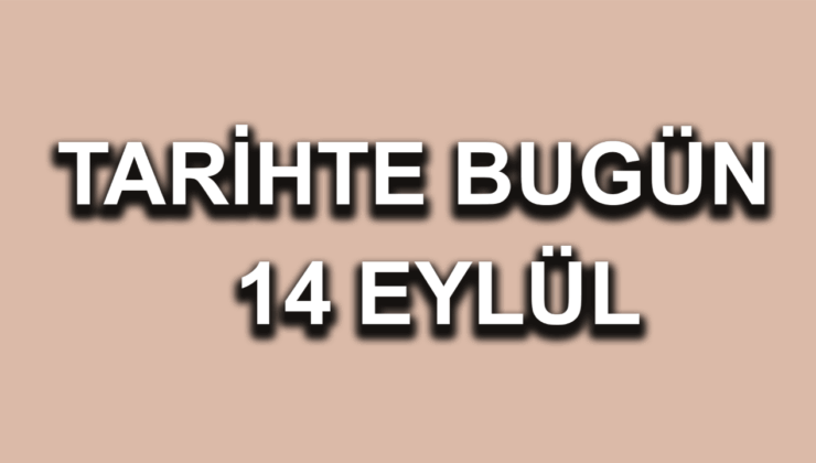 Tarihte bugün: 14 Eylül