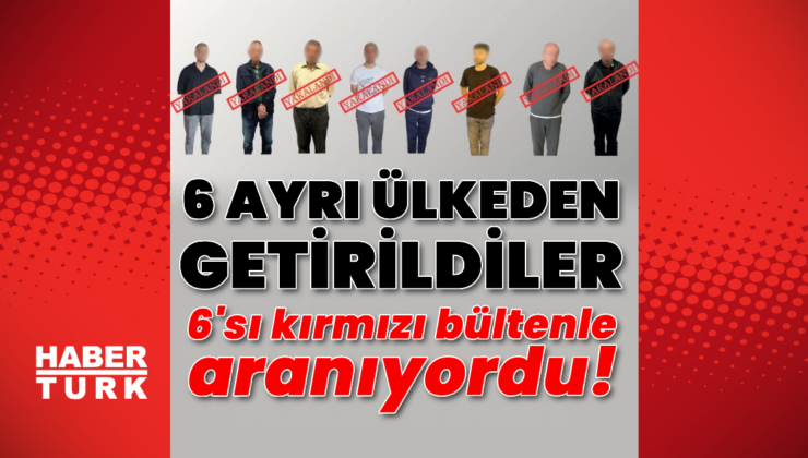 Kırmızı bültenle aranan 6 kişi yakalandı!