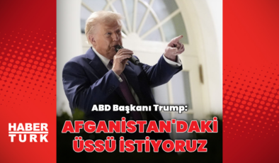 "Afganistan'daki üssü geri istiyoruz"