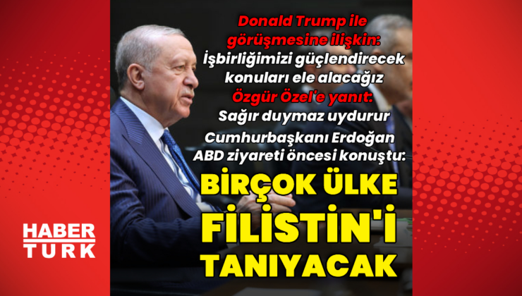 Cumhurbaşkanı Erdoğan'dan ABD ziyareti öncesi açıklamalar