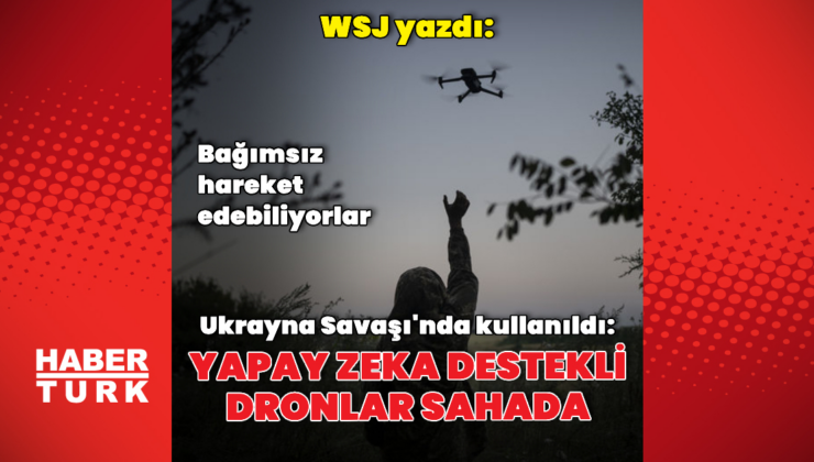 WSJ: Yapay zeka destekli dronlar Ukrayna'da kullanılmaya başladı