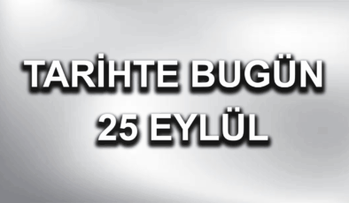 Tarihte bugün: 25 Eylül