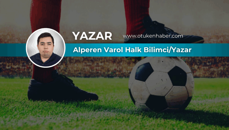 Futbol Asla Sadece Futbol Değildir !