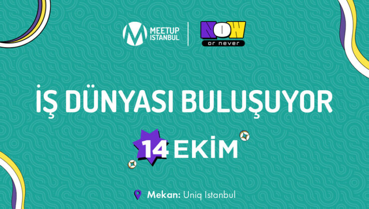🚀 Meetup Istanbul 2025: Pazarlama ve Teknoloji Liderleri “NOW or NEVER” Diyor
